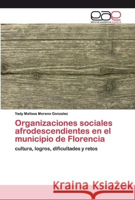 Organizaciones sociales afrodescendientes en el municipio de Florencia Moreno Gonzalez, Yady Melissa 9786202115537 Editorial Académica Española