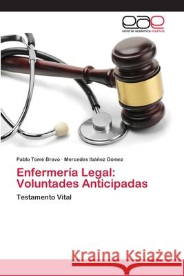 Enfermería Legal: Voluntades Anticipadas Tomé Bravo, Pablo 9786202115773 Editorial Académica Española
