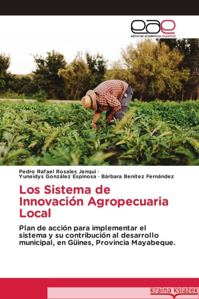 Los Sistema de Innovacion Agropecuaria Local Pedro Rafael Rosales Jenqui Yuneidys Gonzalez Espinosa Barbara Benitez Fernandez 9786202115797