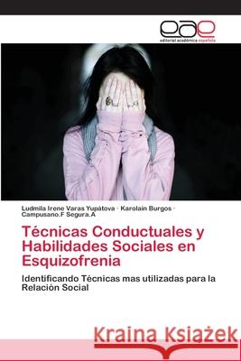 Técnicas Conductuales y Habilidades Sociales en Esquizofrenia Varas Yupátova, Ludmila Irene 9786202115889 Editorial Académica Española