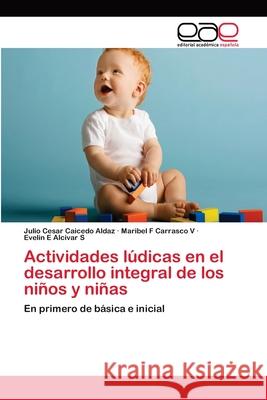 Actividades lúdicas en el desarrollo integral de los niños y niñas Caicedo Aldaz, Julio Cesar 9786202115902 Editorial Académica Española