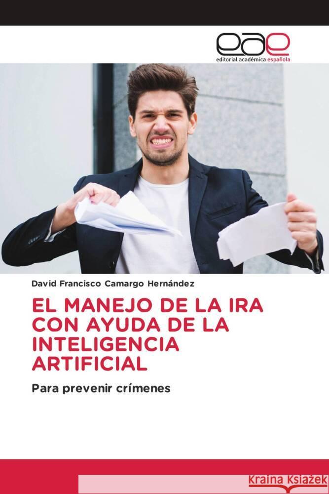 EL MANEJO DE LA IRA CON AYUDA DE LA INTELIGENCIA ARTIFICIAL Camargo Hernández, David Francisco 9786202115988