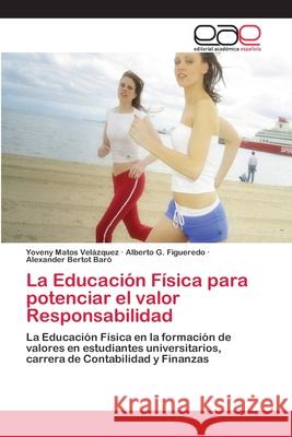 La Educación Física para potenciar el valor Responsabilidad Matos Velázquez, Yoveny 9786202116053 Editorial Académica Española