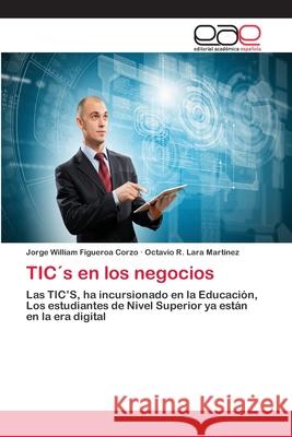 TIC´s en los negocios Figueroa Corzo, Jorge William 9786202116411 Editorial Académica Española