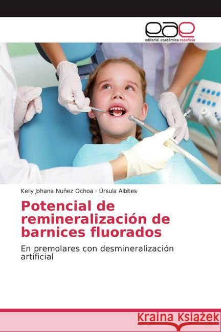 Potencial de remineralización de barnices fluorados : En premolares con desmineralización artificial Nuñez Ochoa, Kelly Johana; Albites, Úrsula 9786202116473