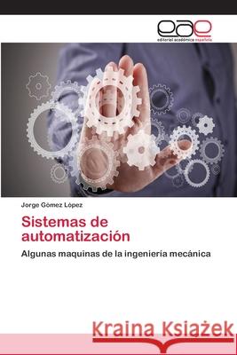 Sistemas de automatización Gómez López, Jorge 9786202116510