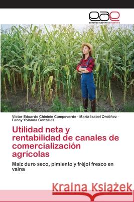 Utilidad neta y rentabilidad de canales de comercialización agrícolas Chininín Campoverde, Víctor Eduardo 9786202116596 Editorial Académica Española