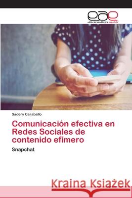 Comunicación efectiva en Redes Sociales de contenido efímero Caraballo, Sadery 9786202116701