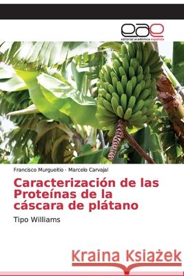 Caracterización de las Proteínas de la cáscara de plátano Murgueitio, Francisco 9786202116961 Editorial Académica Española