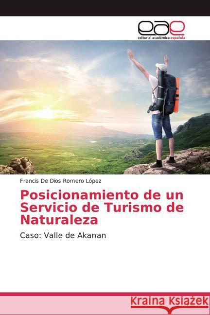 Posicionamiento de un Servicio de Turismo de Naturaleza : Caso: Valle de Akanan Romero López, Francis De Dios 9786202117050