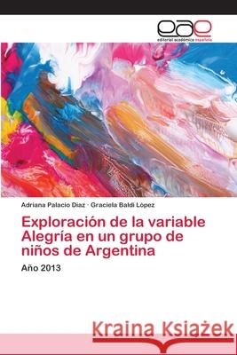 Exploración de la variable Alegría en un grupo de niños de Argentina Palacio Díaz, Adriana 9786202117173