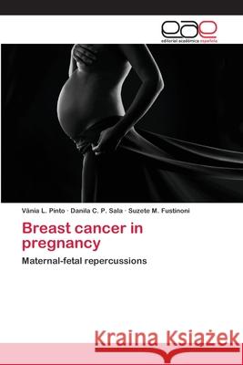 Breast cancer in pregnancy L. Pinto, Vânia 9786202117364 Editorial Académica Española