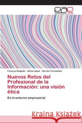 Nuevos Retos del Profesional de la Información: una visión ética Delgado, Francys 9786202117395