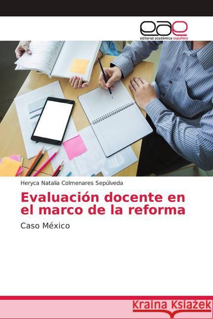 Evaluación docente en el marco de la reforma : Caso México Colmenares Sepúlveda, Heryca Natalia 9786202117463