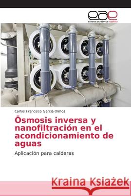 Ösmosis inversa y nanofiltración en el acondicionamiento de aguas Garcia Olmos, Carlos Francisco 9786202117470