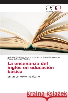 La enseñanza del inglés en educación básica Gutiérrez Ramírez, Alejandro 9786202117692