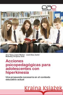 Acciones psicopedagógicas para adolescentes con hiperkinesia López Melian, Ana Yipsy 9786202117838