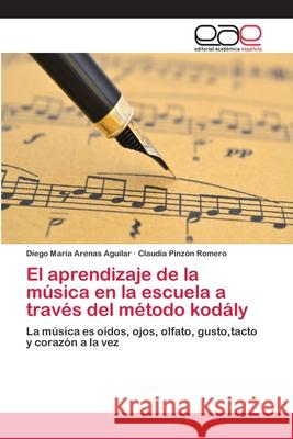 El aprendizaje de la música en la escuela a través del método kodály Arenas Aguilar, Diego María 9786202117944