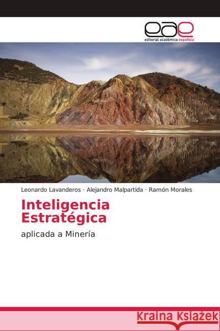 Inteligencia Estratégica : aplicada a Minería Lavanderos, Leonardo; Malpartida, Alejandro; Morales, Ramón 9786202118149