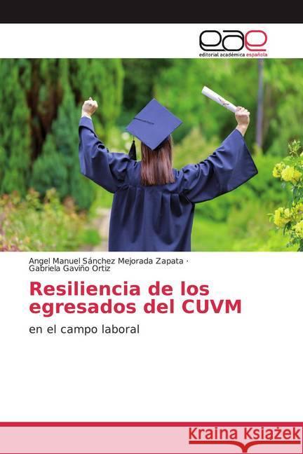 Resiliencia de los egresados del CUVM : en el campo laboral Sánchez Mejorada Zapata, Angel Manuel; Gaviño Ortiz, Gabriela 9786202118187