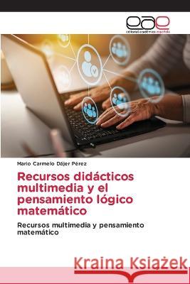 Recursos didacticos multimedia y el pensamiento logico matematico Mario Carmelo Dajer Perez   9786202118781 Editorial Academica Espanola