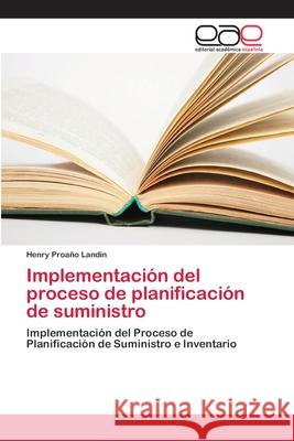 Implementación del proceso de planificación de suministro Proaño Landin, Henry 9786202118880