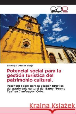 Potencial social para la gestion turistica del patrimonio cultural. Yusnielys Entenza Iznaga   9786202119054 Editorial Academica Espanola