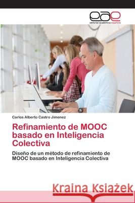 Refinamiento de MOOC basado en Inteligencia Colectiva Castro Jimenez, Carlos Alberto 9786202119306 Editorial Académica Española