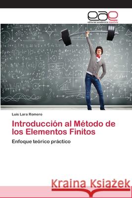 Introducción al Método de los Elementos Finitos Lara Romero, Luis 9786202119481 Editorial Académica Española