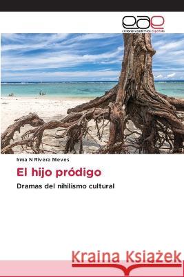 El hijo prodigo Irma N Rivera Nieves   9786202119528 Editorial Academica Espanola