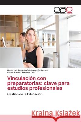 Vinculación con preparatorias: clave para estudios profesionales Quintanar Gallardo, María del Rosario 9786202119672