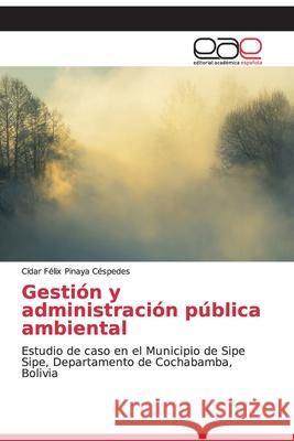 Gestión y administración pública ambiental Pinaya Céspedes, Cídar Félix 9786202119801 Editorial Académica Española