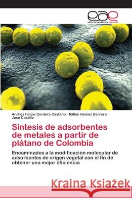 Síntesis de adsorbentes de metales a partir de plátano de Colombia Cordero Castaño, Andrés Felipe 9786202119818