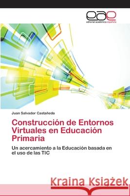 Construcción de Entornos Virtuales en Educación Primaria Castañeda, Juan Salvador 9786202119849