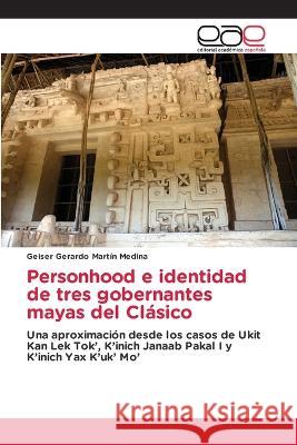 Personhood e identidad de tres gobernantes mayas del Clasico Geiser Gerardo Martin Medina   9786202119863 Editorial Academica Espanola