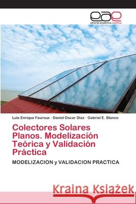 Colectores Solares Planos. Modelización Teórica y Validación Práctica Fauroux, Luis Enrique 9786202119924