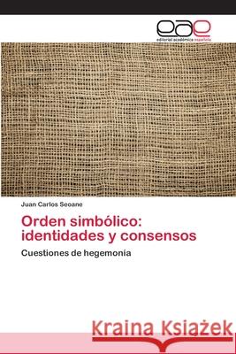 Orden simbólico: identidades y consensos Seoane, Juan Carlos 9786202120005