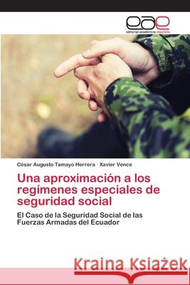 Una aproximación a los regímenes especiales de seguridad social Tamayo Herrera, César Augusto 9786202120012 Editorial Académica Española