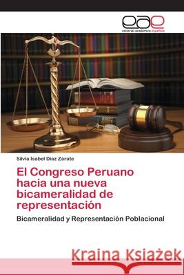 El Congreso Peruano hacia una nueva bicameralidad de representación Díaz Zárate, Silvia Isabel 9786202120029