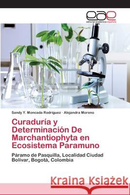 Curaduría y Determinación De Marchantiophyta en Ecosistema Paramuno Moncada Rodríguez, Sandy Y. 9786202120043