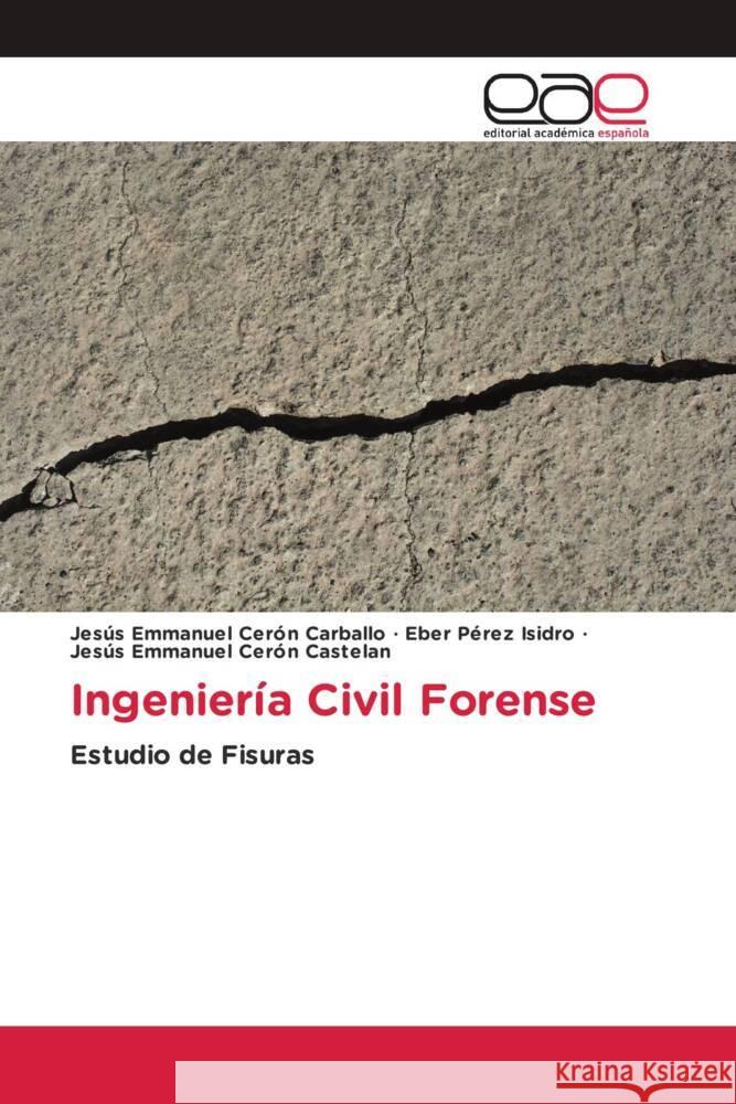 Ingenieria Civil Forense Jesus Emmanuel Ceron Carballo Eber Perez Isidro Jesus Emmanuel Ceron Castelan 9786202120098