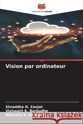 Vision par ordinateur Zanjat, Shraddha N., Barbudhe, Vishwajit K., Karmore, Bhavana S. 9786202120135 Editions Notre Savoir