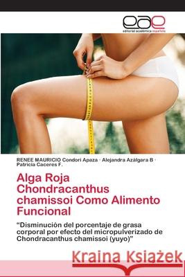 Alga Roja Chondracanthus chamissoi Como Alimento Funcional Condori, Renee Mauricio 9786202120371 Editorial Académica Española