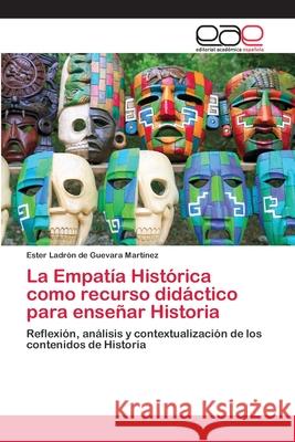 La Empatía Histórica como recurso didáctico para enseñar Historia Ladrón de Guevara Martínez, Ester 9786202120555 Editorial Académica Española