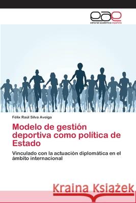 Modelo de gestión deportiva como política de Estado Silva Aveiga, Félix Raúl 9786202120586