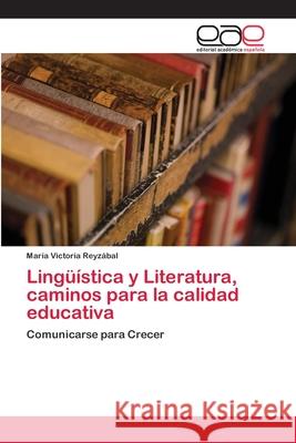 Lingüística y Literatura, caminos para la calidad educativa Reyzábal, María Victoria 9786202120647 Editorial Académica Española