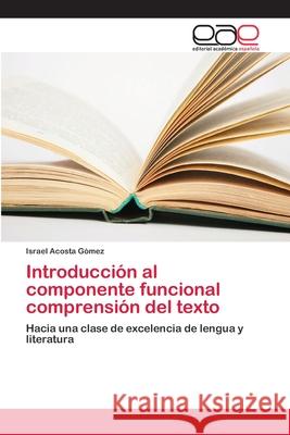 Introducción al componente funcional comprensión del texto Acosta Gómez, Israel 9786202120753 Editorial Académica Española