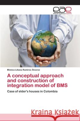 A conceptual approach and construction of integration model of BMS Ramírez Álvarez, Mónica Liliana 9786202120760