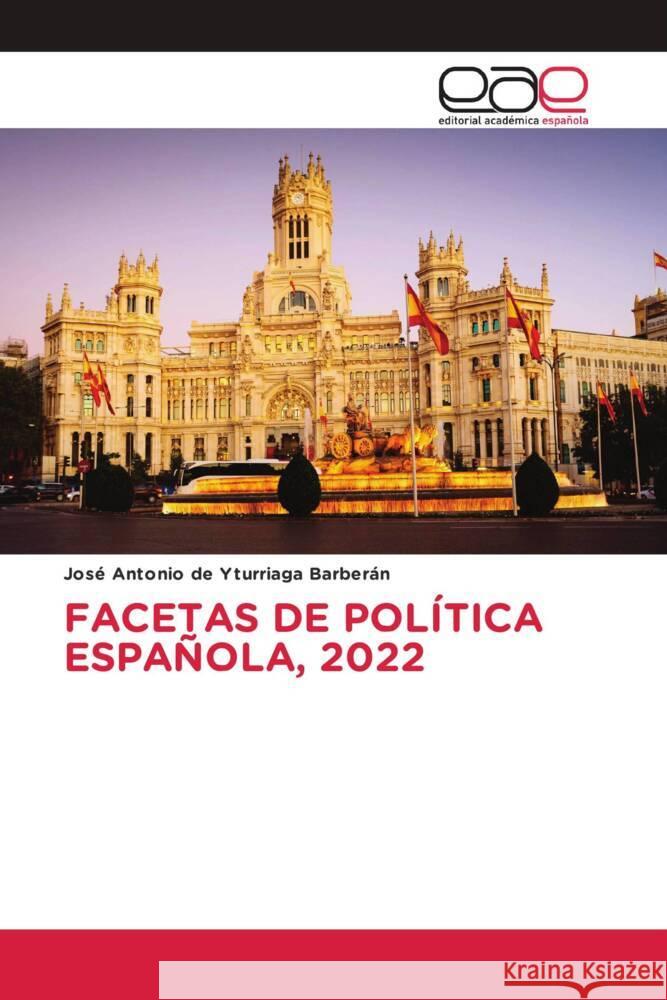 Facetas de Politica Espanola, 2022 Jose Antonio de Yturriaga Barberan   9786202120814 Editorial Academica Espanola