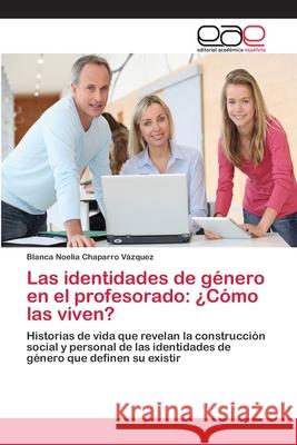 Las identidades de género en el profesorado: ¿Cómo las viven? Chaparro Vázquez, Blanca Noelia 9786202121125 Editorial Académica Española